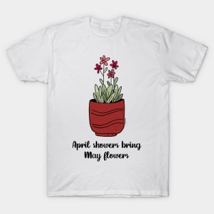 April showers bring May flowers T-Shirt